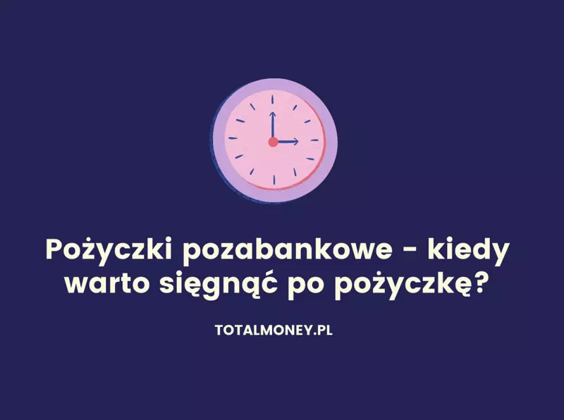 Pożyczki pozabankowe - kiedy warto sięgnąć po pożyczkę?